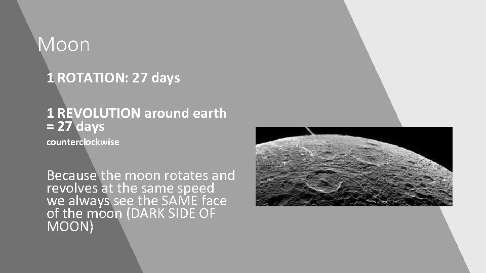 Moon 1 ROTATION: 27 days 1 REVOLUTION around earth = 27 days counterclockwise Because