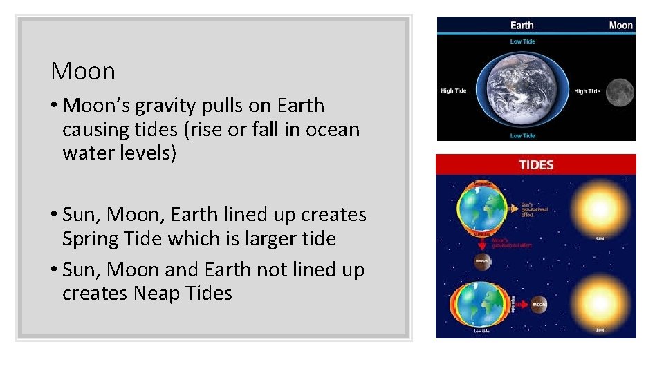 Moon • Moon’s gravity pulls on Earth causing tides (rise or fall in ocean