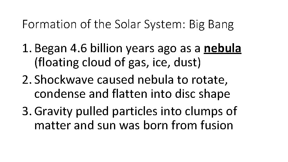 Formation of the Solar System: Big Bang 1. Began 4. 6 billion years ago