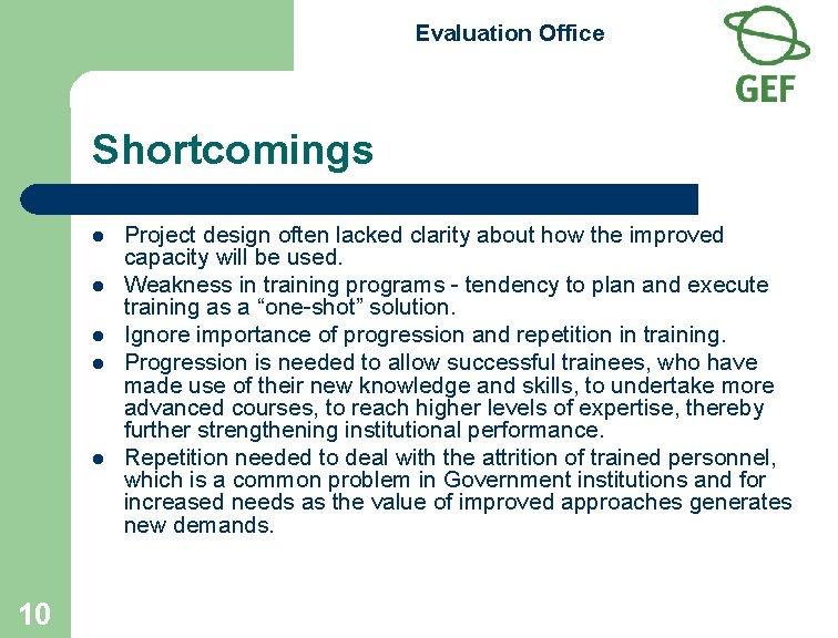 Evaluation Office Shortcomings l l l 10 Project design often lacked clarity about how