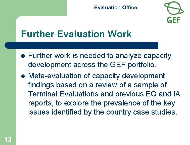 Evaluation Office Further Evaluation Work l l 13 Further work is needed to analyze