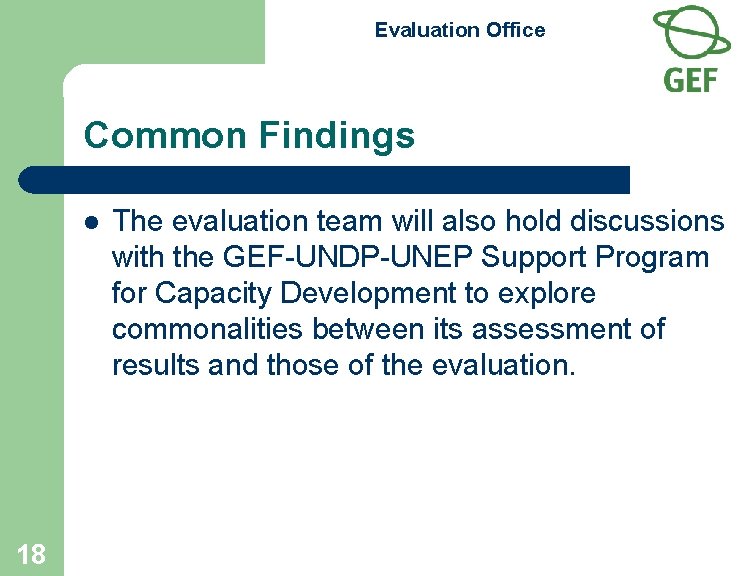 Evaluation Office Common Findings l 18 The evaluation team will also hold discussions with