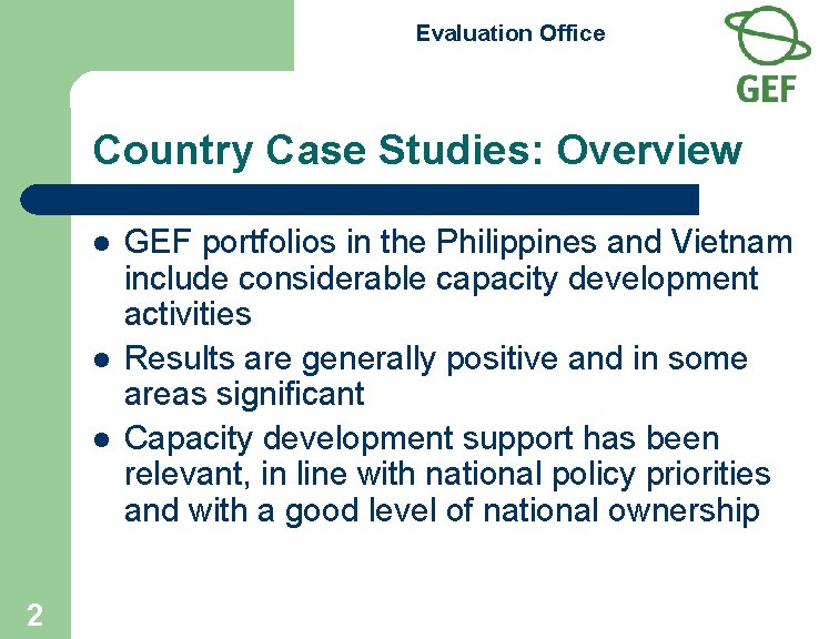 Evaluation Office Country Case Studies: Overview l l l 2 GEF portfolios in the