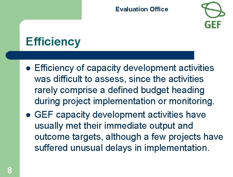 Evaluation Office Efficiency l l 8 Efficiency of capacity development activities was difficult to