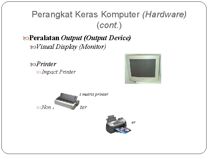 Perangkat Keras Komputer (Hardware) (cont. ) Peralatan Output (Output Device) Visual Display (Monitor) Printer