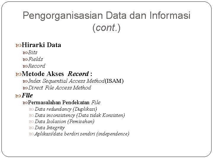 Pengorganisasian Data dan Informasi (cont. ) Hirarki Data Bits Fields Record Metode Akses Record