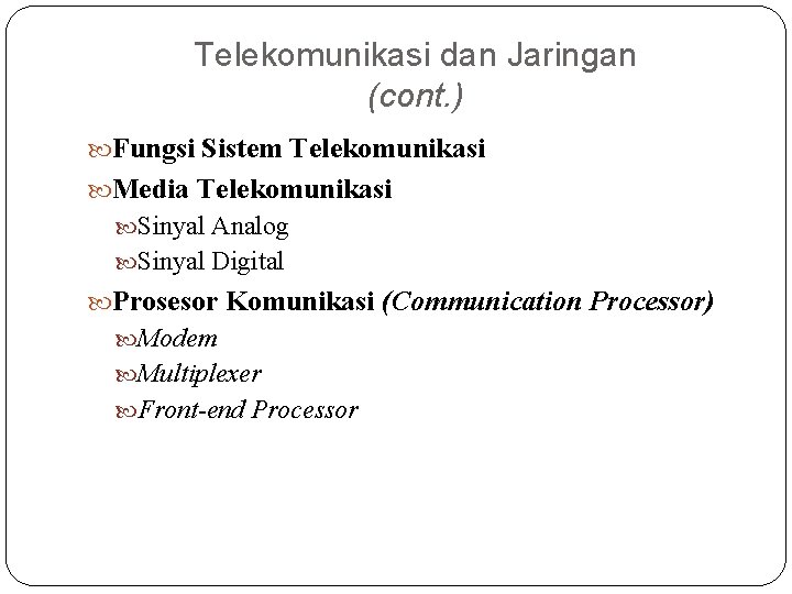 Telekomunikasi dan Jaringan (cont. ) Fungsi Sistem Telekomunikasi Media Telekomunikasi Sinyal Analog Sinyal Digital