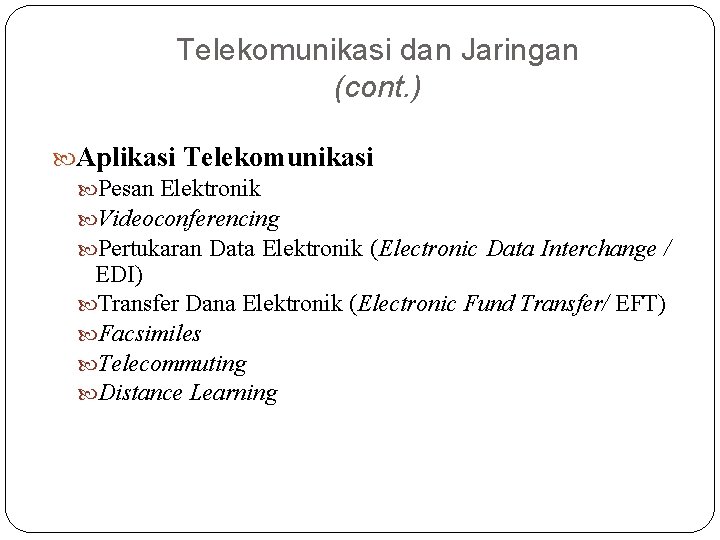 Telekomunikasi dan Jaringan (cont. ) Aplikasi Telekomunikasi Pesan Elektronik Videoconferencing Pertukaran Data Elektronik (Electronic