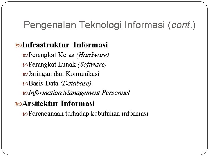Pengenalan Teknologi Informasi (cont. ) Infrastruktur Informasi Perangkat Keras (Hardware) Perangkat Lunak (Software) Jaringan