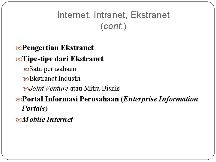 Internet, Intranet, Ekstranet (cont. ) Pengertian Ekstranet Tipe-tipe dari Ekstranet Satu perusahaan Ekstranet Industri