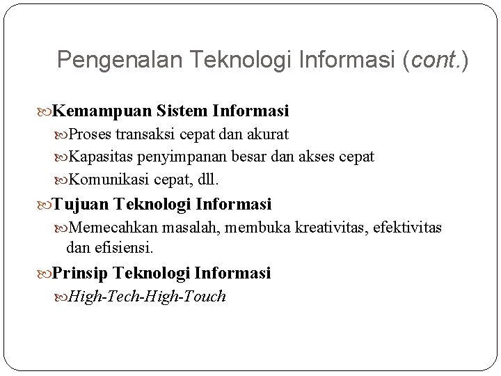 Pengenalan Teknologi Informasi (cont. ) Kemampuan Sistem Informasi Proses transaksi cepat dan akurat Kapasitas