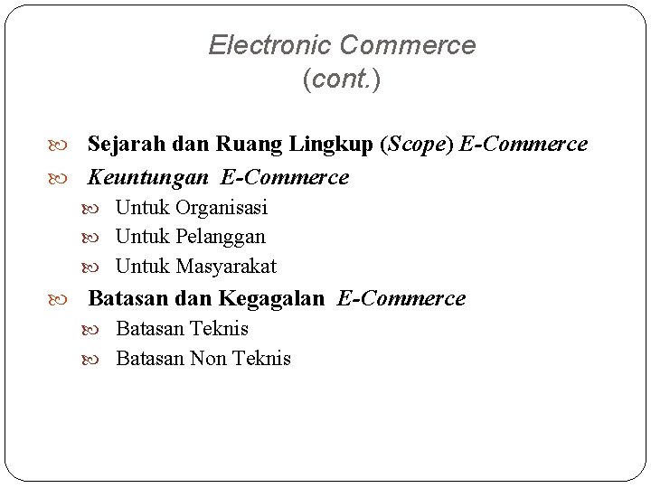 Electronic Commerce (cont. ) Sejarah dan Ruang Lingkup (Scope) E-Commerce Keuntungan E-Commerce Untuk Organisasi