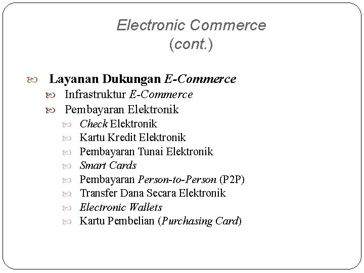 Electronic Commerce (cont. ) Layanan Dukungan E-Commerce Infrastruktur E-Commerce Pembayaran Elektronik Check Elektronik Kartu