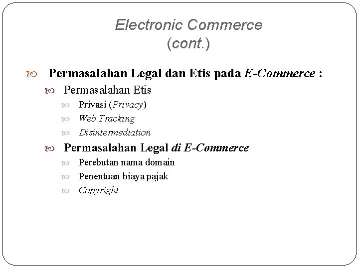 Electronic Commerce (cont. ) Permasalahan Legal dan Etis pada E-Commerce : Permasalahan Etis Privasi