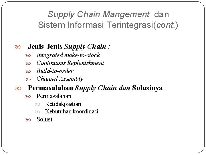 Supply Chain Mangement dan Sistem Informasi Terintegrasi(cont. ) Jenis-Jenis Supply Chain : Integrated make-to-stock