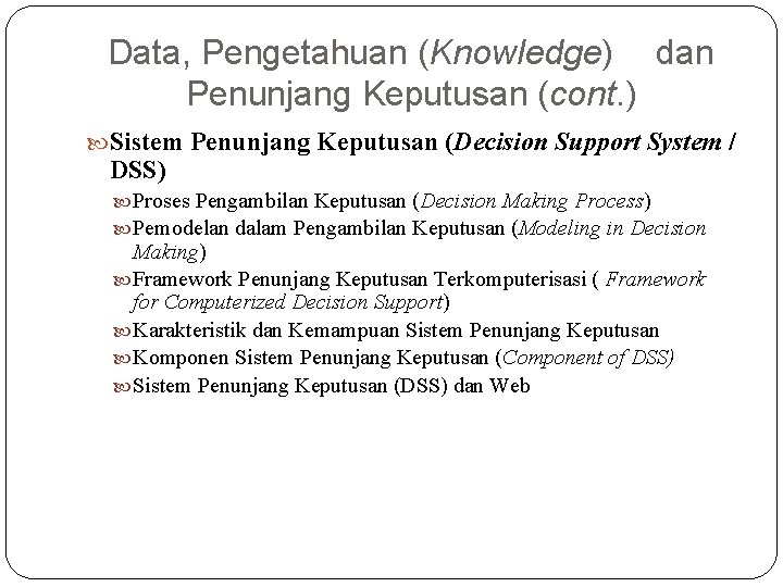 Data, Pengetahuan (Knowledge) dan Penunjang Keputusan (cont. ) Sistem Penunjang Keputusan (Decision Support System