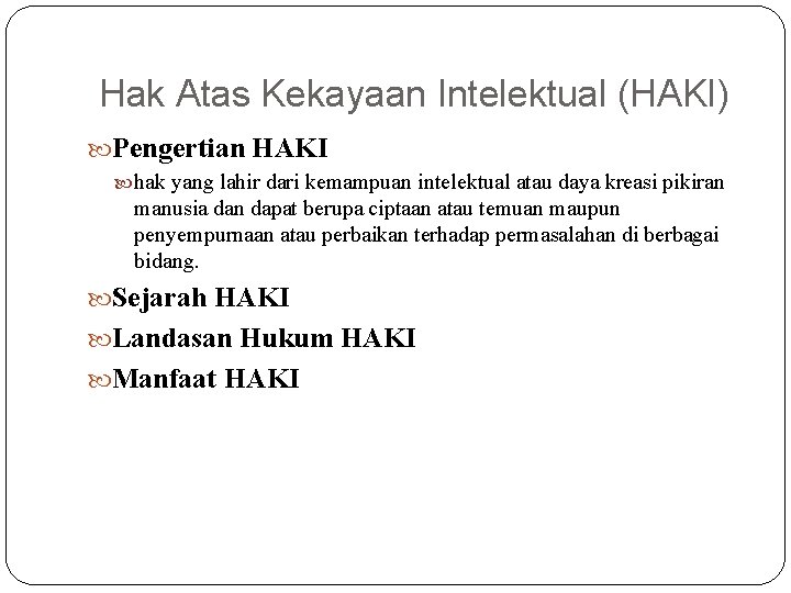 Hak Atas Kekayaan Intelektual (HAKI) Pengertian HAKI hak yang lahir dari kemampuan intelektual atau