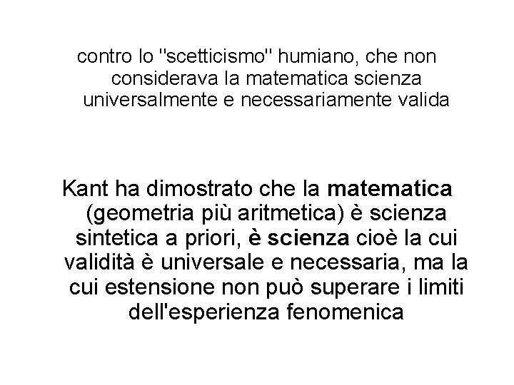 contro lo "scetticismo" humiano, che non considerava la matematica scienza universalmente e necessariamente valida