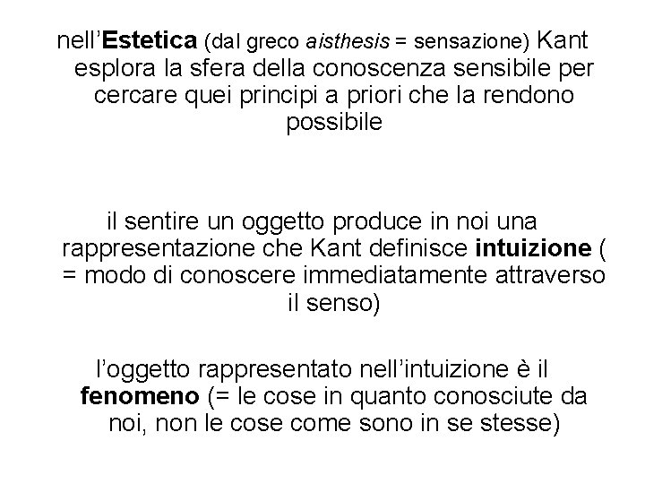 nell’Estetica (dal greco aisthesis = sensazione) Kant esplora la sfera della conoscenza sensibile per