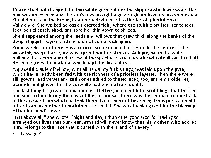 Desiree had not changed the thin white garment nor the slippers which she wore. Desiree had not changed the thin white garment nor the slippers which she wore.