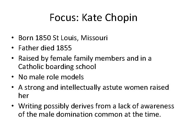 Focus: Kate Chopin • Born 1850 St Louis, Missouri • Father died 1855 • Focus: Kate Chopin • Born 1850 St Louis, Missouri • Father died 1855 •
