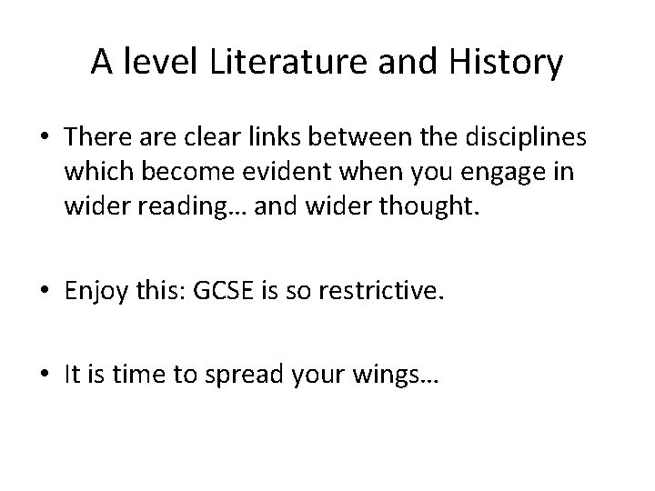 A level Literature and History • There are clear links between the disciplines which A level Literature and History • There are clear links between the disciplines which