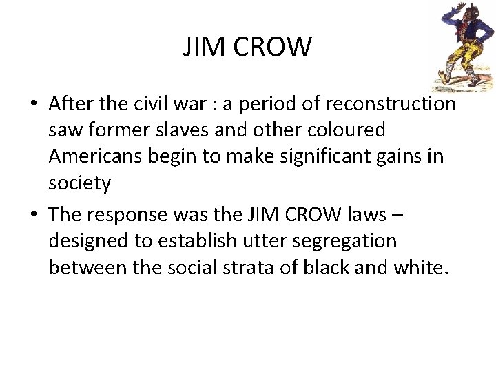 JIM CROW • After the civil war : a period of reconstruction saw former JIM CROW • After the civil war : a period of reconstruction saw former
