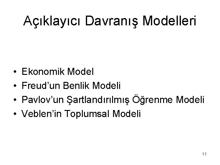 Açıklayıcı Davranış Modelleri • • Ekonomik Model Freud’un Benlik Modeli Pavlov’un Şartlandırılmış Öğrenme Modeli