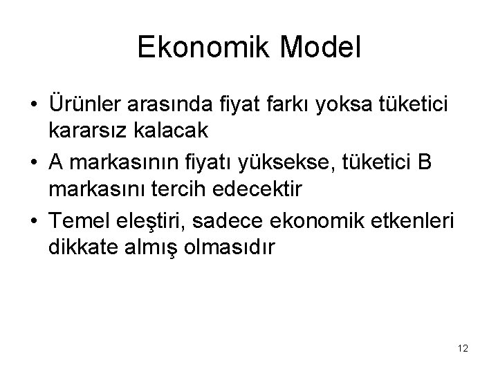 Ekonomik Model • Ürünler arasında fiyat farkı yoksa tüketici kararsız kalacak • A markasının