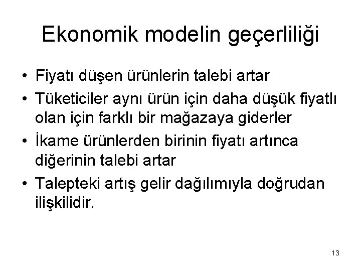 Ekonomik modelin geçerliliği • Fiyatı düşen ürünlerin talebi artar • Tüketiciler aynı ürün için