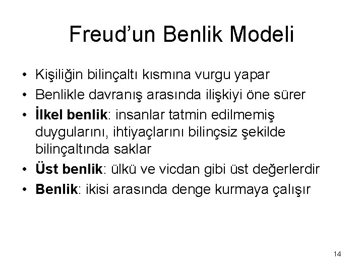 Freud’un Benlik Modeli • Kişiliğin bilinçaltı kısmına vurgu yapar • Benlikle davranış arasında ilişkiyi