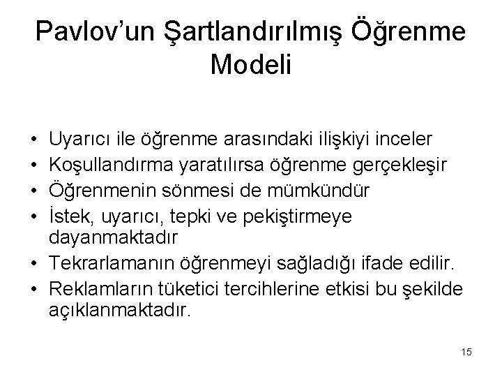 Pavlov’un Şartlandırılmış Öğrenme Modeli • • Uyarıcı ile öğrenme arasındaki ilişkiyi inceler Koşullandırma yaratılırsa