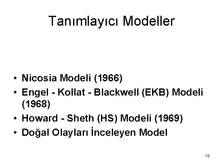 Tanımlayıcı Modeller • Nicosia Modeli (1966) • Engel - Kollat - Blackwell (EKB) Modeli