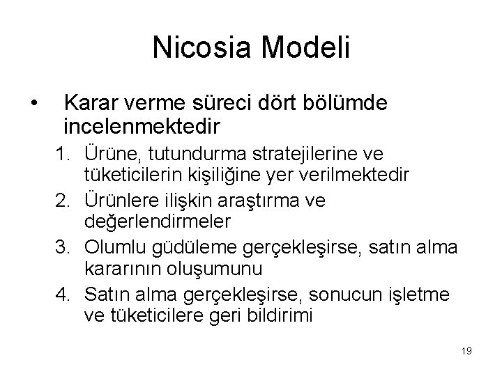 Nicosia Modeli • Karar verme süreci dört bölümde incelenmektedir 1. Ürüne, tutundurma stratejilerine ve