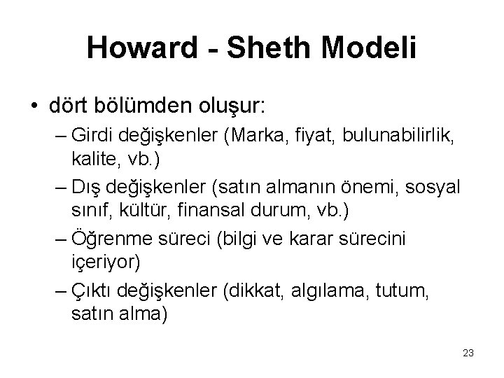 Howard - Sheth Modeli • dört bölümden oluşur: – Girdi değişkenler (Marka, fiyat, bulunabilirlik,