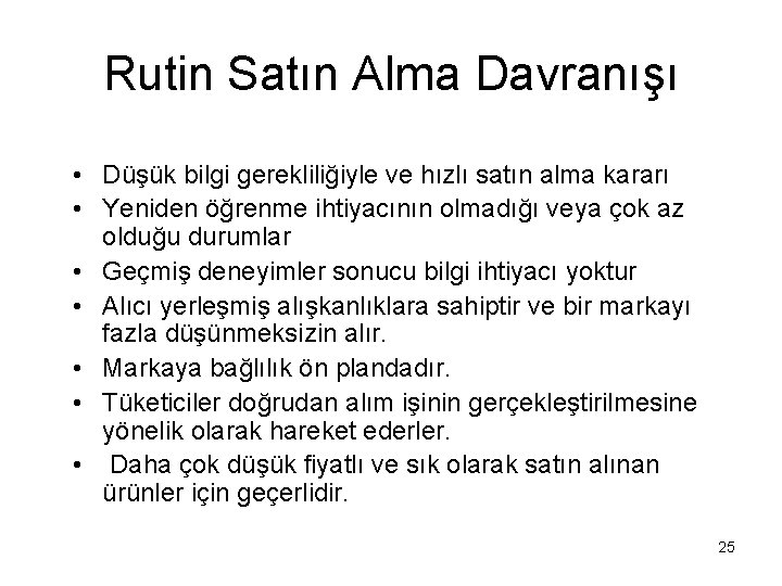 Rutin Satın Alma Davranışı • Düşük bilgi gerekliliğiyle ve hızlı satın alma kararı •
