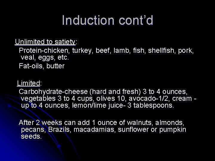 Induction cont’d Unlimited to satiety: Protein-chicken, turkey, beef, lamb, fish, shellfish, pork, veal, eggs,