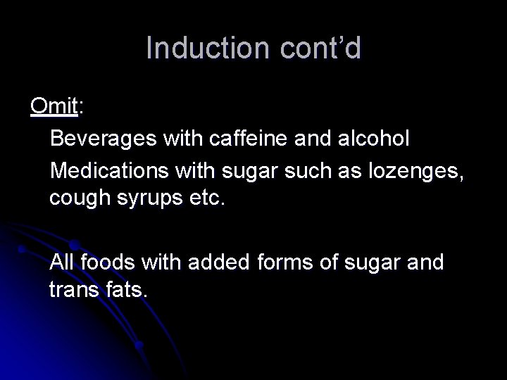 Induction cont’d Omit: Beverages with caffeine and alcohol Medications with sugar such as lozenges,