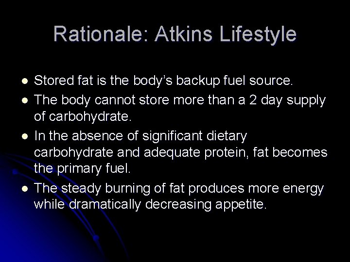 Rationale: Atkins Lifestyle l l Stored fat is the body’s backup fuel source. The