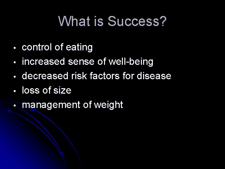 What is Success? • • • control of eating increased sense of well-being decreased