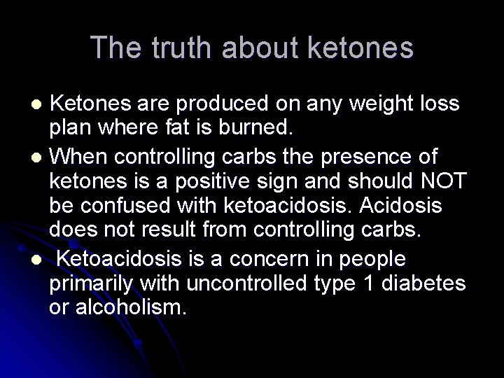 The truth about ketones Ketones are produced on any weight loss plan where fat