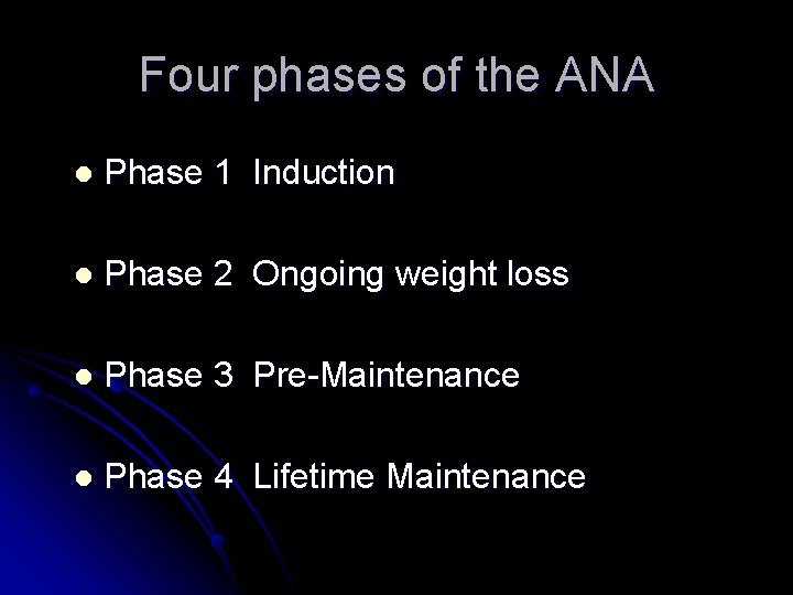 Four phases of the ANA l Phase 1 Induction l Phase 2 Ongoing weight