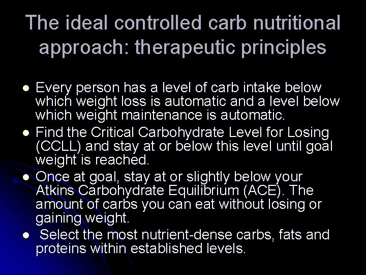 The ideal controlled carb nutritional approach: therapeutic principles l l Every person has a