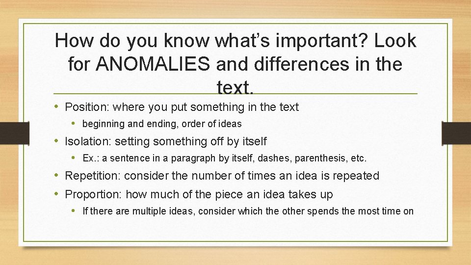 How do you know what’s important? Look for ANOMALIES and differences in the text.