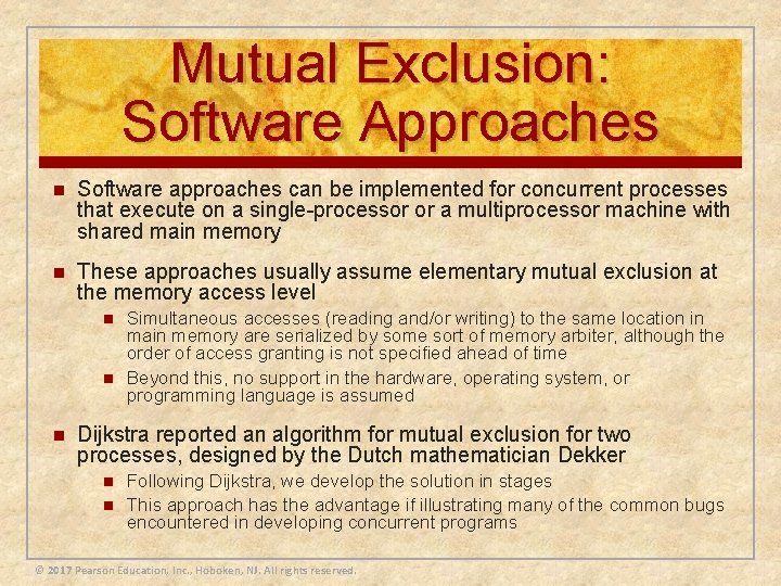 Mutual Exclusion: Software Approaches n Software approaches can be implemented for concurrent processes that