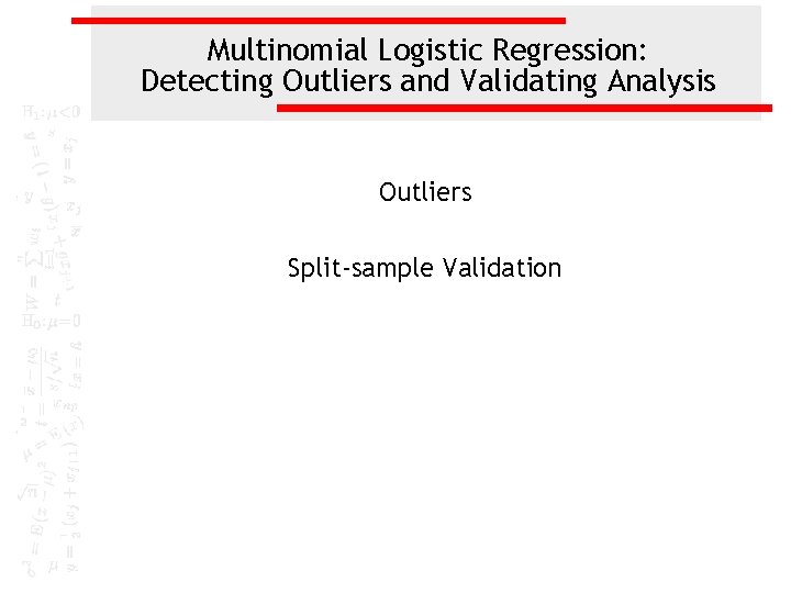 Multinomial Logistic Regression: Detecting Outliers and Validating Analysis Outliers Split-sample Validation 