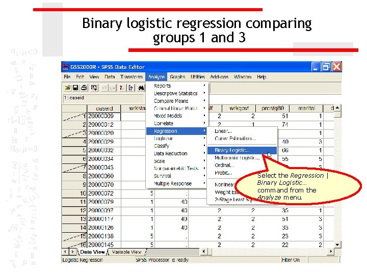 Binary logistic regression comparing groups 1 and 3 Select the Regression | Binary Logistic…