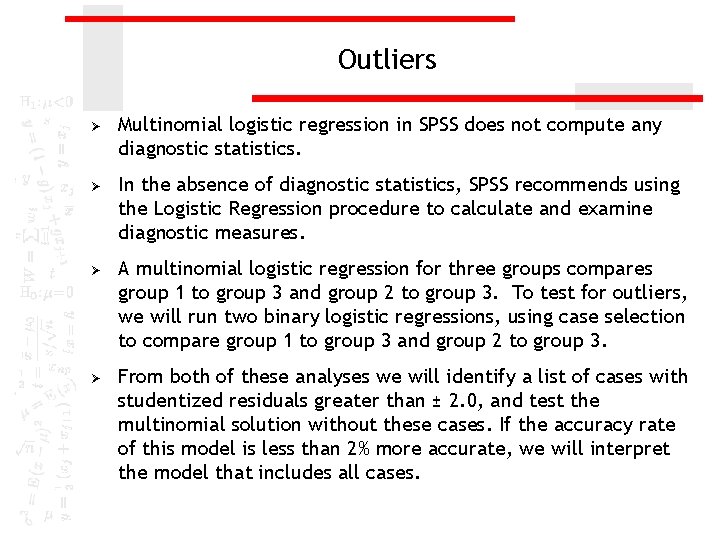 Outliers Ø Multinomial logistic regression in SPSS does not compute any diagnostic statistics. Ø