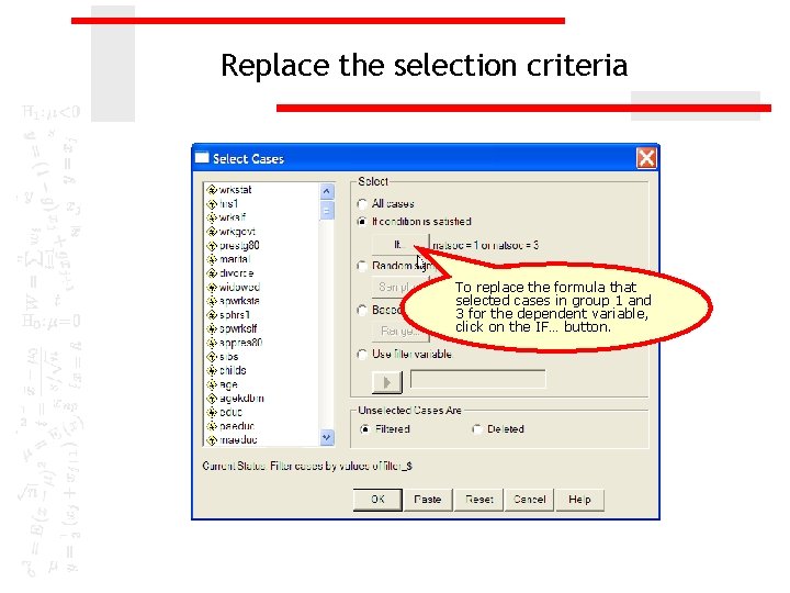 Replace the selection criteria To replace the formula that selected cases in group 1