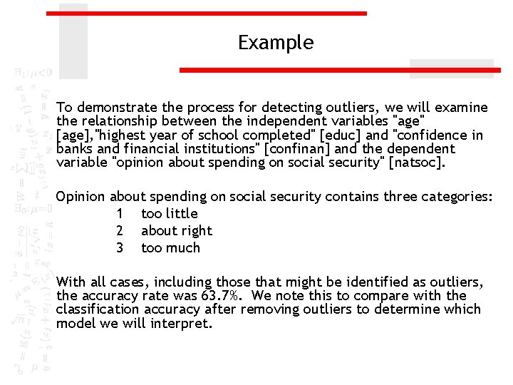 Example To demonstrate the process for detecting outliers, we will examine the relationship between